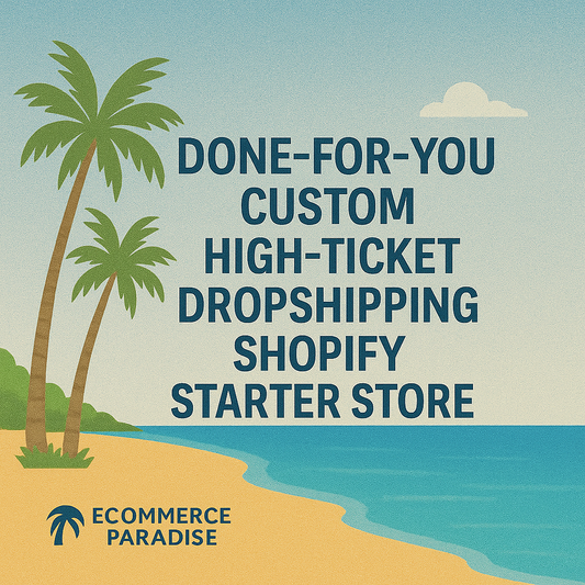 Done-For-You Custom High-Ticket Dropshipping Shopify Starter Store eCommerce Paradise
