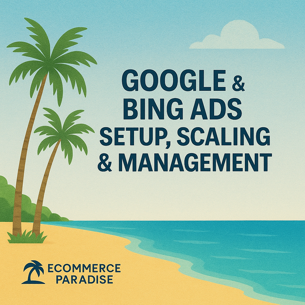 Google & Bing Ads Setup, Scaling & Management eCommerce Paradise