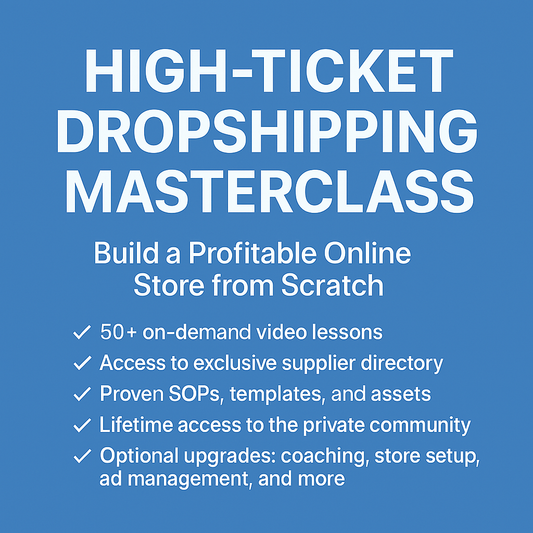 High-Ticket Dropshipping Masterclass: Build a Profitable Online Store from Scratch