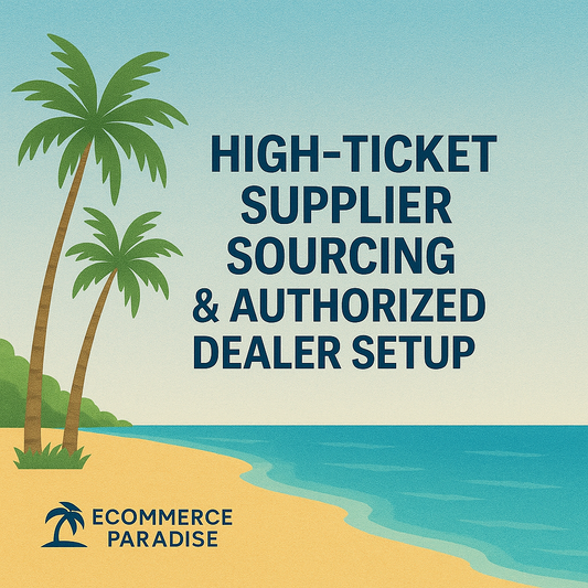 High-Ticket Supplier Sourcing & Authorized Dealer Setup eCommerce Paradise