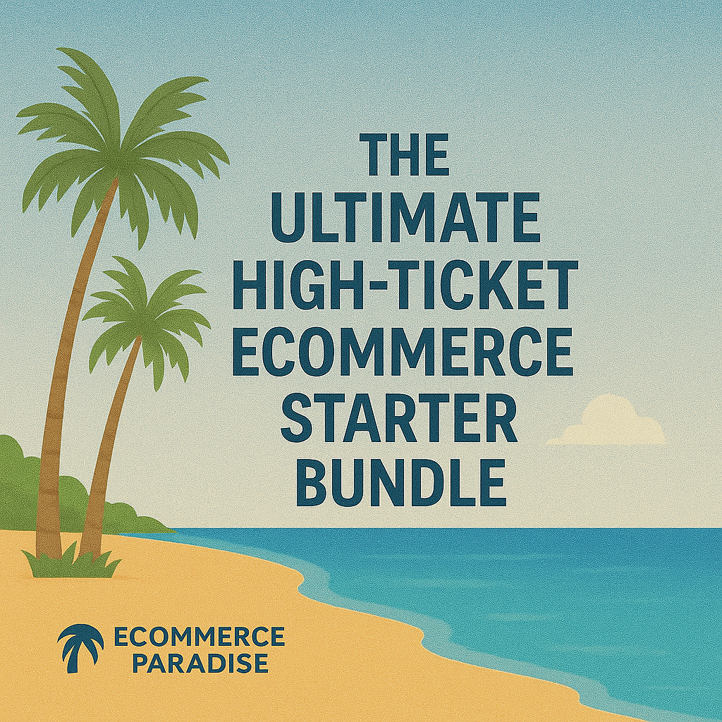 The Ultimate High-Ticket Ecommerce Starter Bundle eCommerce Paradise