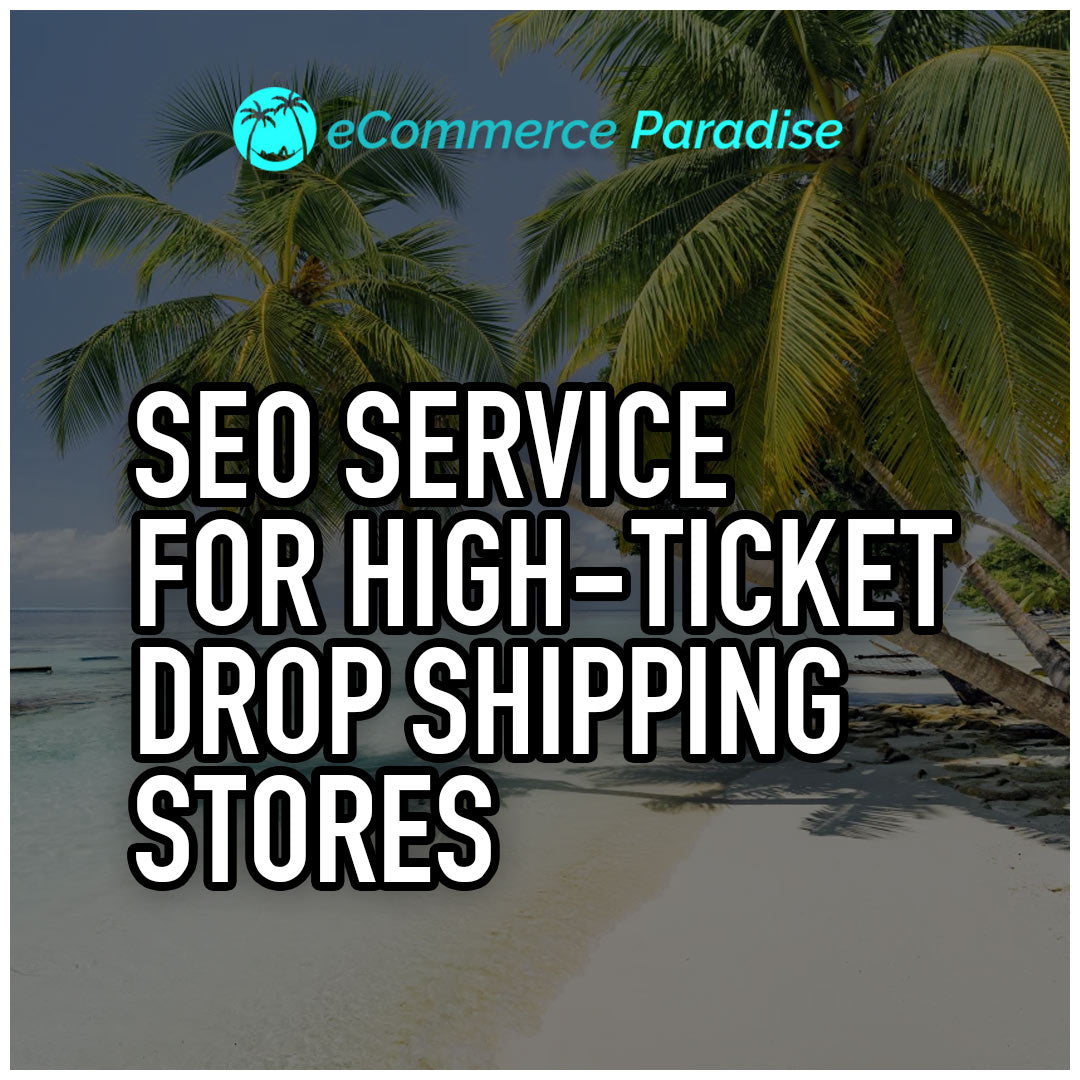 Done-For-You SEO Service for High-Ticket Drop Shipping Stores