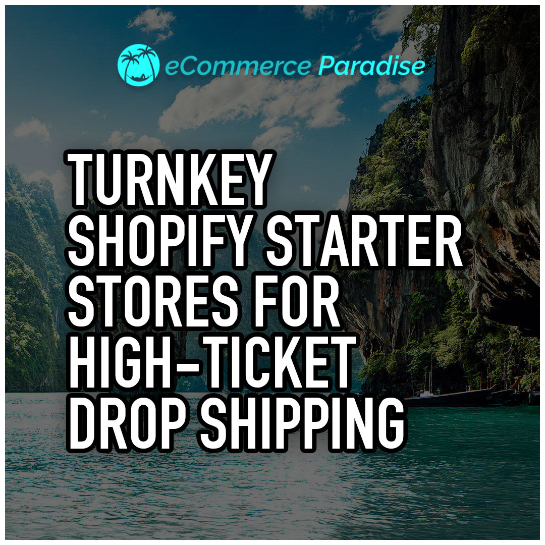 Turnkey Shopify Starter Stores for High-Ticket Drop Shipping