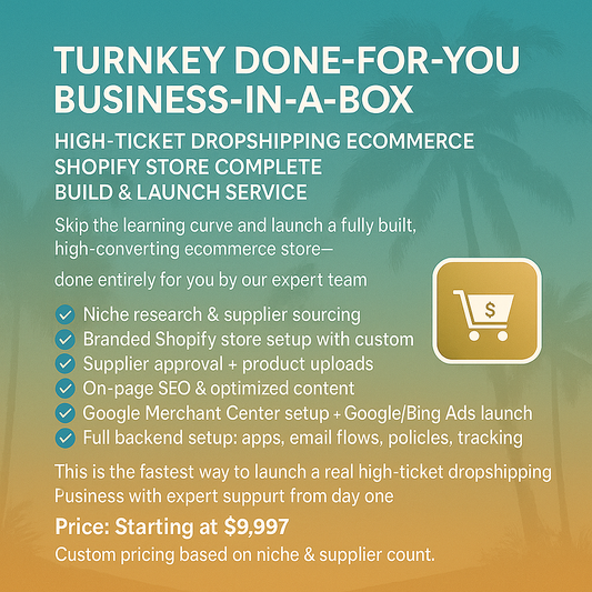 Turnkey Done-For-You Business-In-A-Box High-Ticket Dropshipping Ecommerce Shopify Store Complete Build & Launch Service eCommerce Paradise