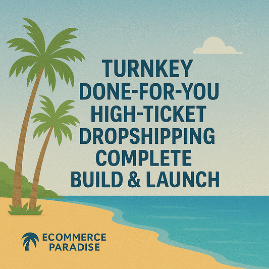 Turnkey Done-For-You Business-In-A-Box High-Ticket Dropshipping Ecommerce Shopify Store Complete Build & Launch Service eCommerce Paradise