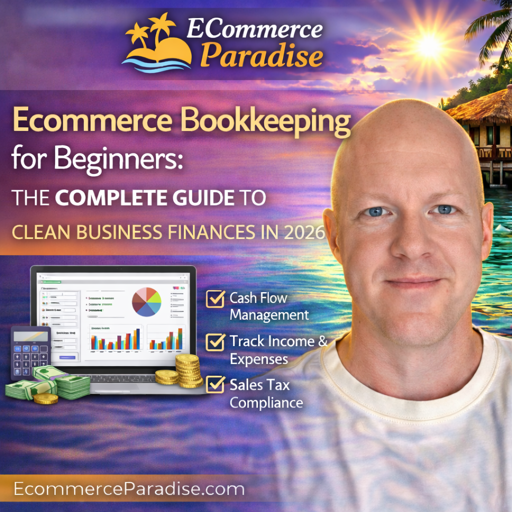 Ecommerce Bookkeeping for Beginners: The Complete Guide to Clean Business Finances in 2026