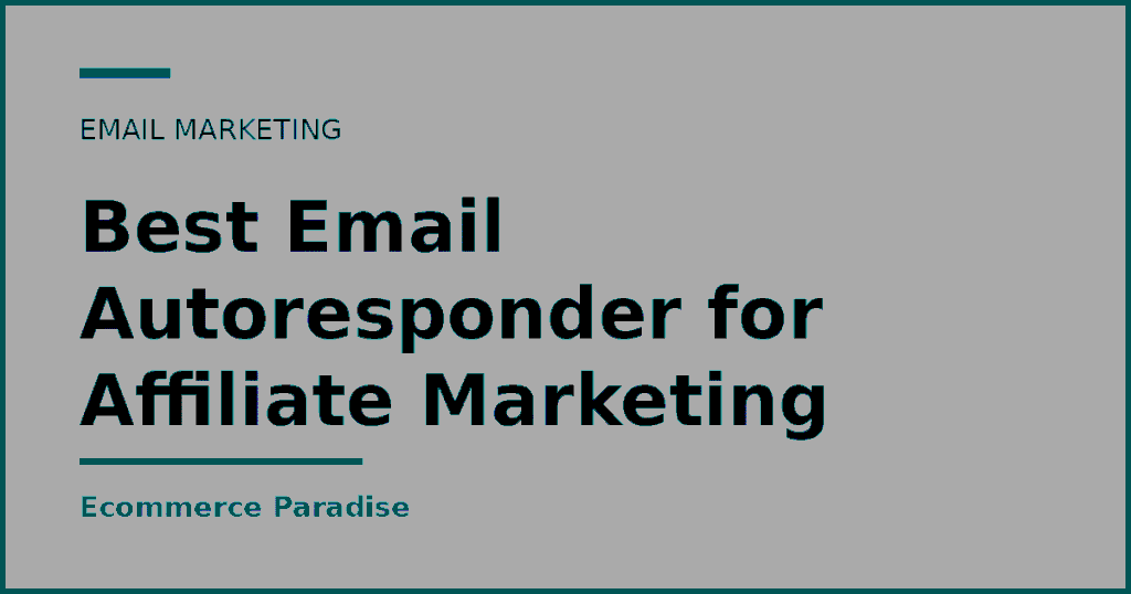 Text card reading Best Email Autoresponder for Affiliate Marketing, an email marketing guide from Ecommerce Paradise