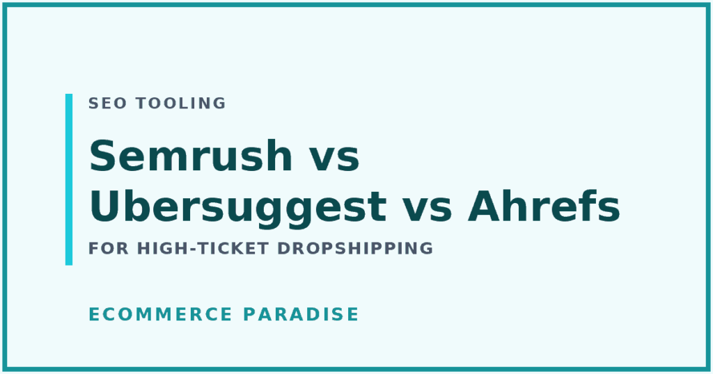 Semrush vs Ubersuggest vs Ahrefs for high-ticket dropshipping: article card for a three-way SEO tool comparison.
