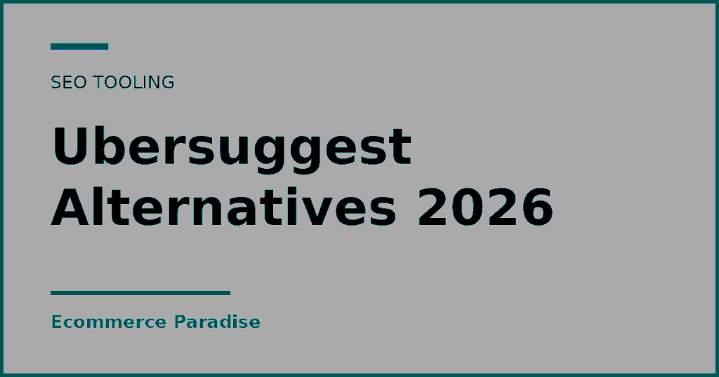 Text card reading Ubersuggest Alternatives 2026, an SEO tooling guide from Ecommerce Paradise