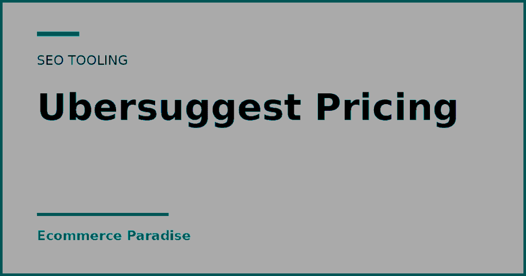 Text card reading Ubersuggest Pricing, an SEO tooling guide from Ecommerce Paradise