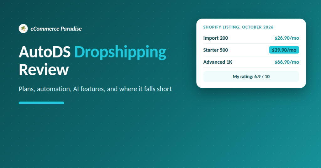 AutoDS dropshipping review 2026 with Import 200 at $26.90, Starter 500 at $39.90 and Advanced 1K at $66.90 a month and a 6.9 out of 10 rating