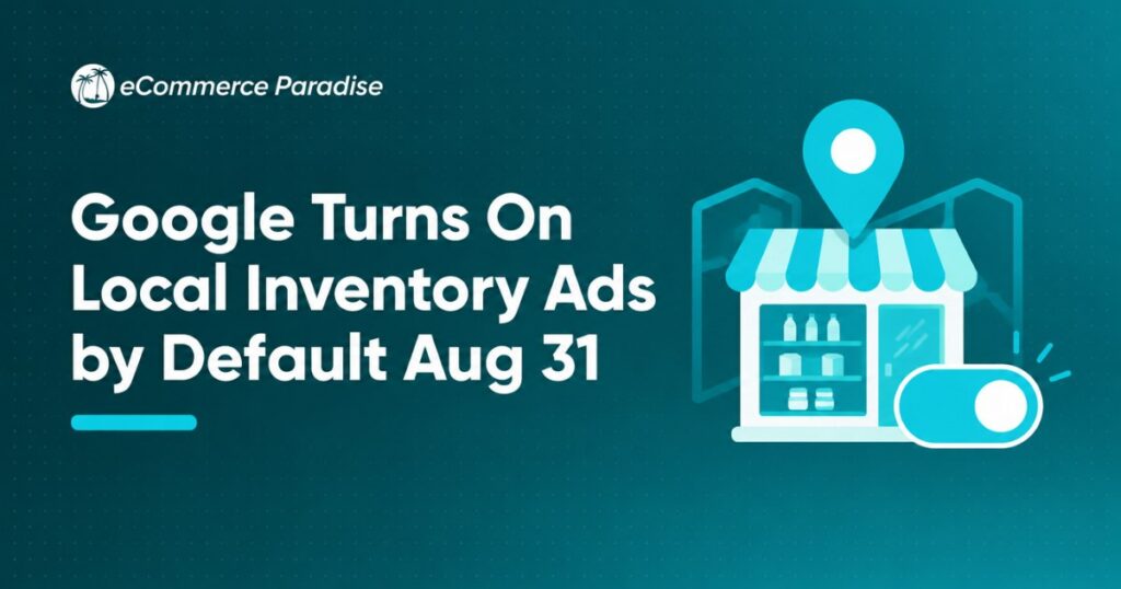 Google Turns On Local Inventory Ads by Default Aug 31