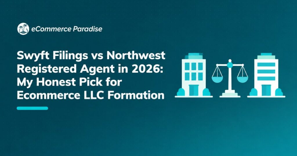 Swyft Filings vs Northwest Registered Agent in 2026: My Honest Pick for Ecommerce LLC Formation