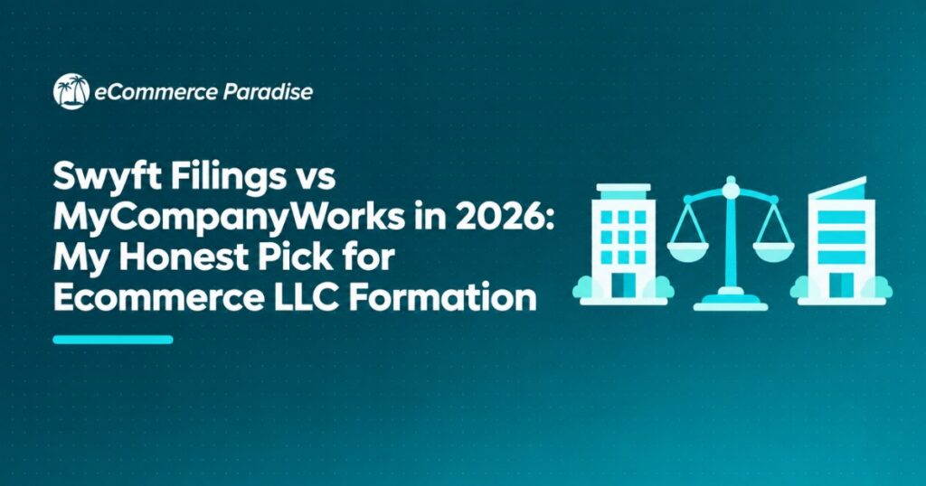 Swyft Filings vs MyCompanyWorks in 2026: My Honest Pick for Ecommerce LLC Formation