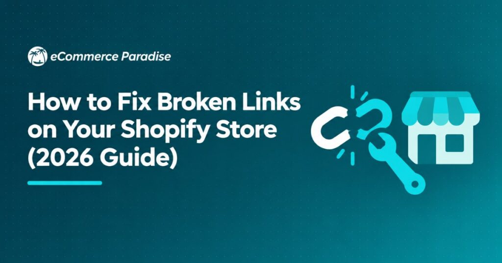 How to Fix Broken Links on Your Shopify Store (2026 Guide)