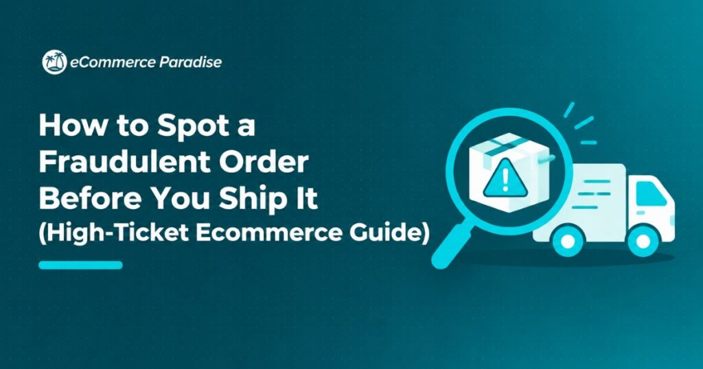 How to Spot a Fraudulent Order Before You Ship It (High-Ticket Ecommerce Guide)