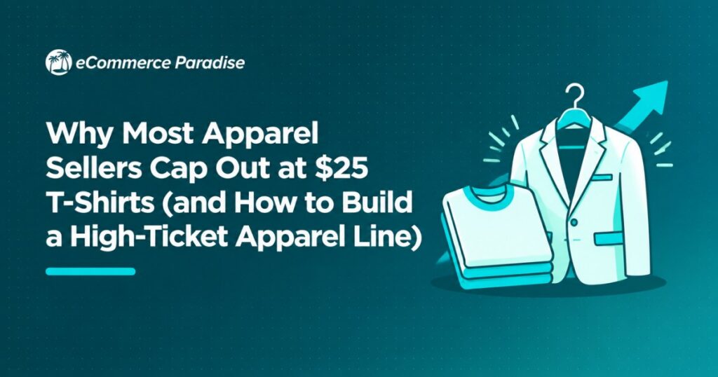 Why Most Apparel Sellers Cap Out at $25 T-Shirts (and How to Build a High-Ticket Apparel Line)