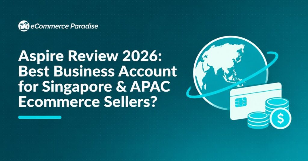 Aspire Review 2026: Best Business Account for Singapore & APAC Ecommerce Sellers?