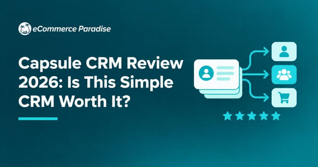 Capsule CRM Review 2026: Is This Simple CRM Worth It?