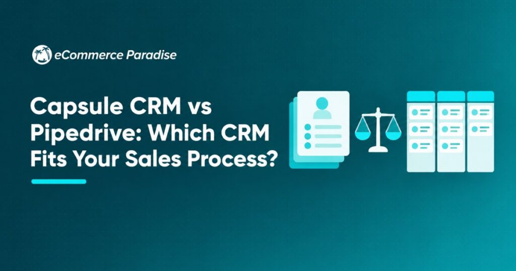 Capsule CRM vs Pipedrive: Which CRM Fits Your Sales Process?