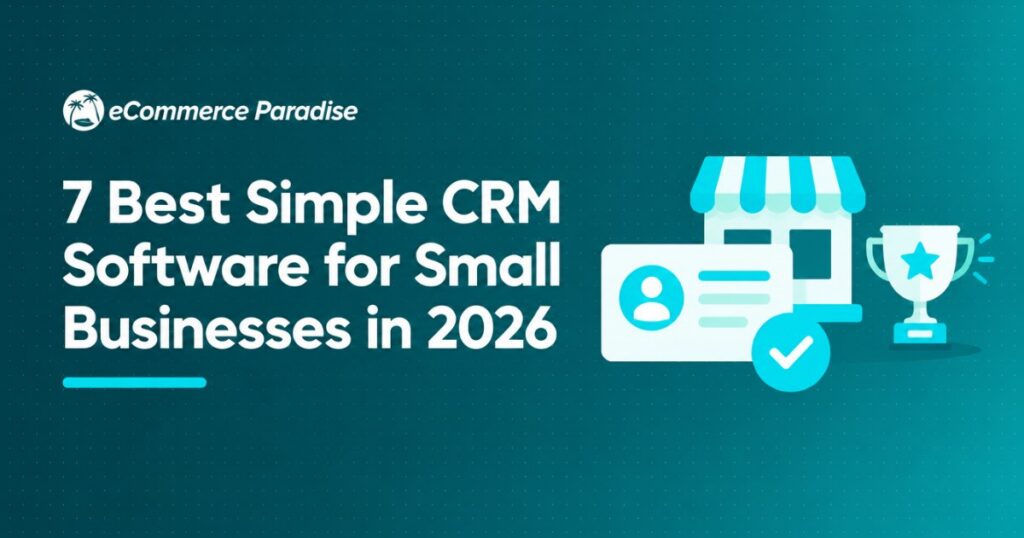 7 Best Simple CRM Software for Small Businesses in 2026