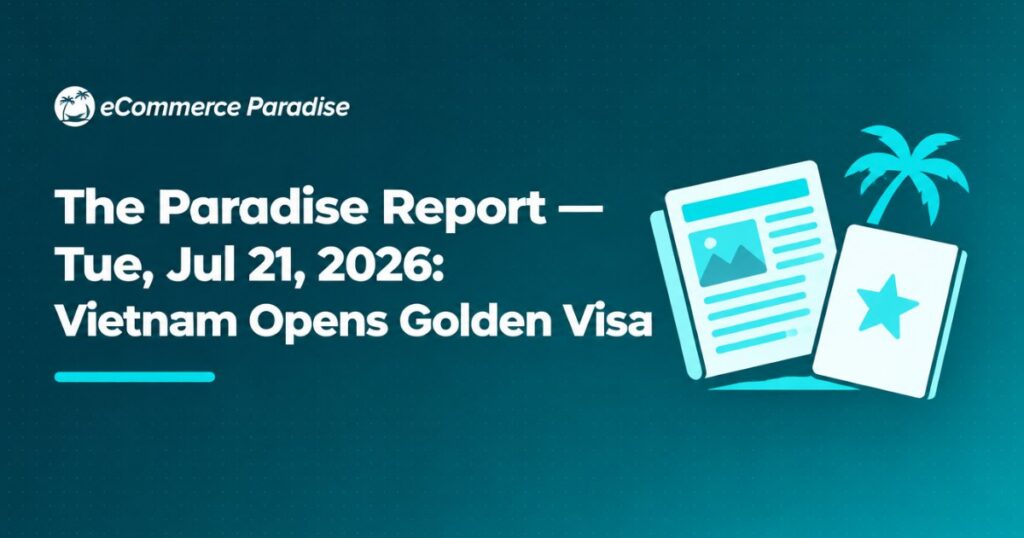 The Paradise Report — Tue, Jul 21, 2026: Vietnam Opens Golden Visa