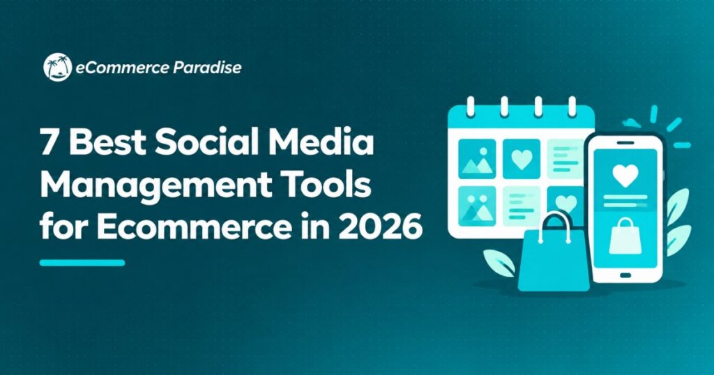 7 Best Social Media Management Tools for Ecommerce in 2026
