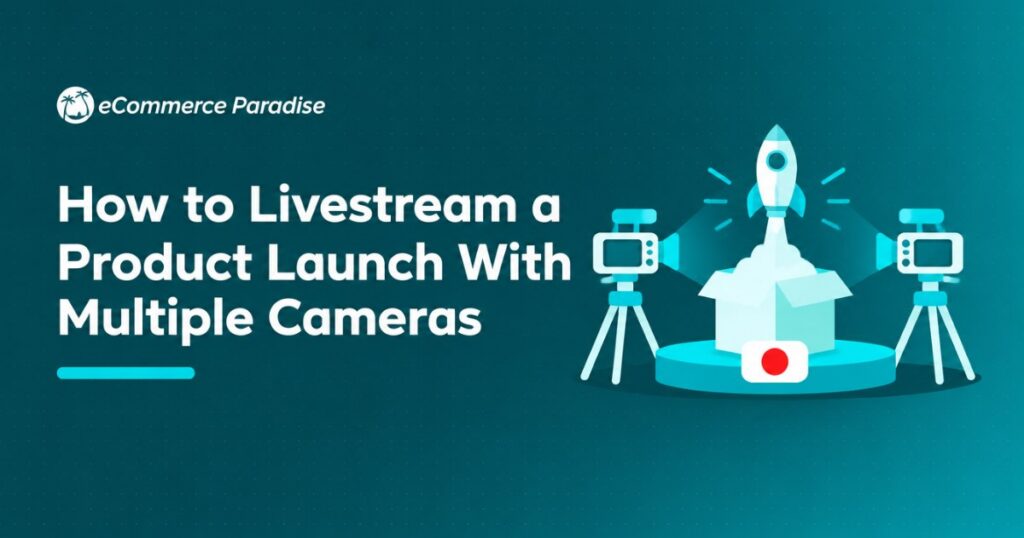 How to Livestream a Product Launch With Multiple Cameras