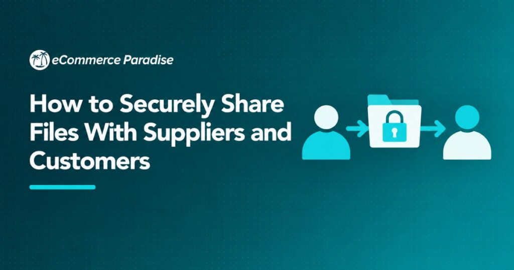 How to Securely Share Files With Suppliers and Customers
