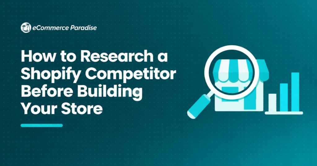 How to Research a Shopify Competitor Before Building Your Store