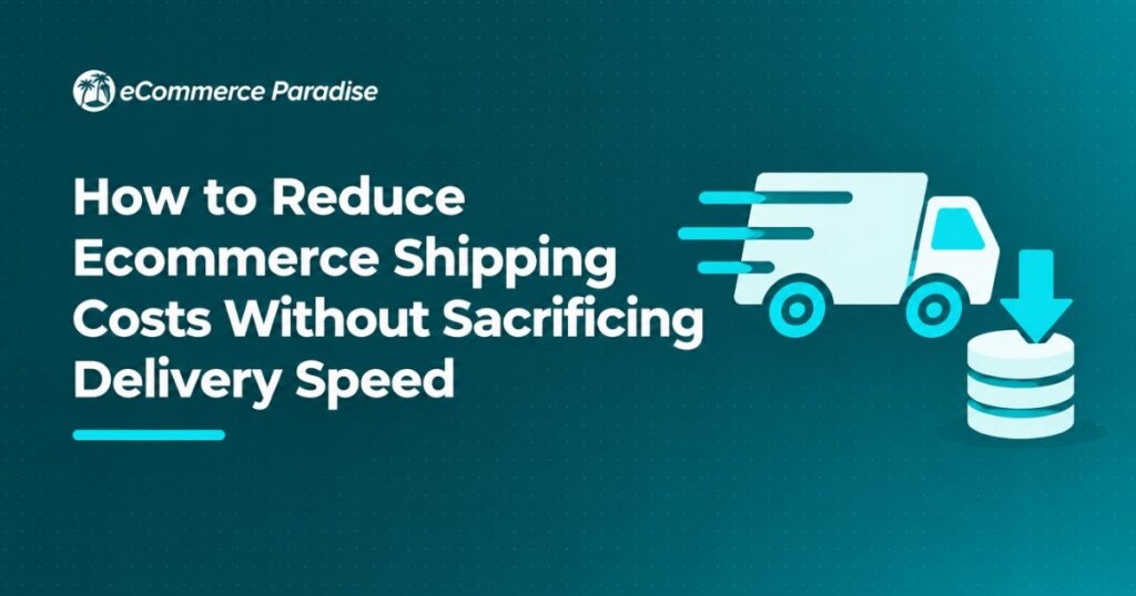How to Reduce Ecommerce Shipping Costs Without Sacrificing Delivery Speed