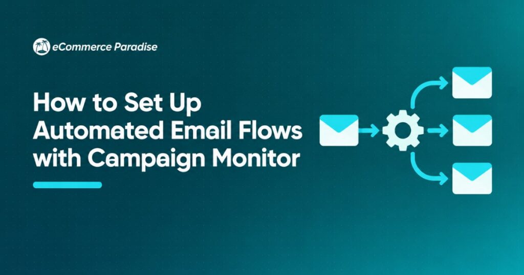 How to Set Up Automated Email Flows with Campaign Monitor