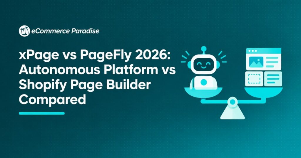 xPage vs PageFly 2026: Autonomous Platform vs Shopify Page Builder Compared