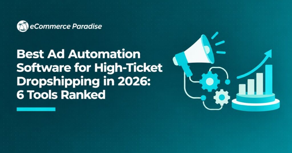 Best Ad Automation Software for High-Ticket Dropshipping in 2026: 6 Tools Ranked