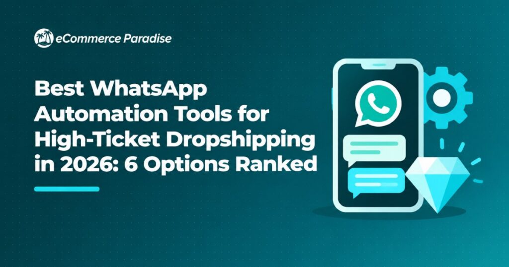 Best WhatsApp Automation Tools for High-Ticket Dropshipping in 2026: 6 Options Ranked