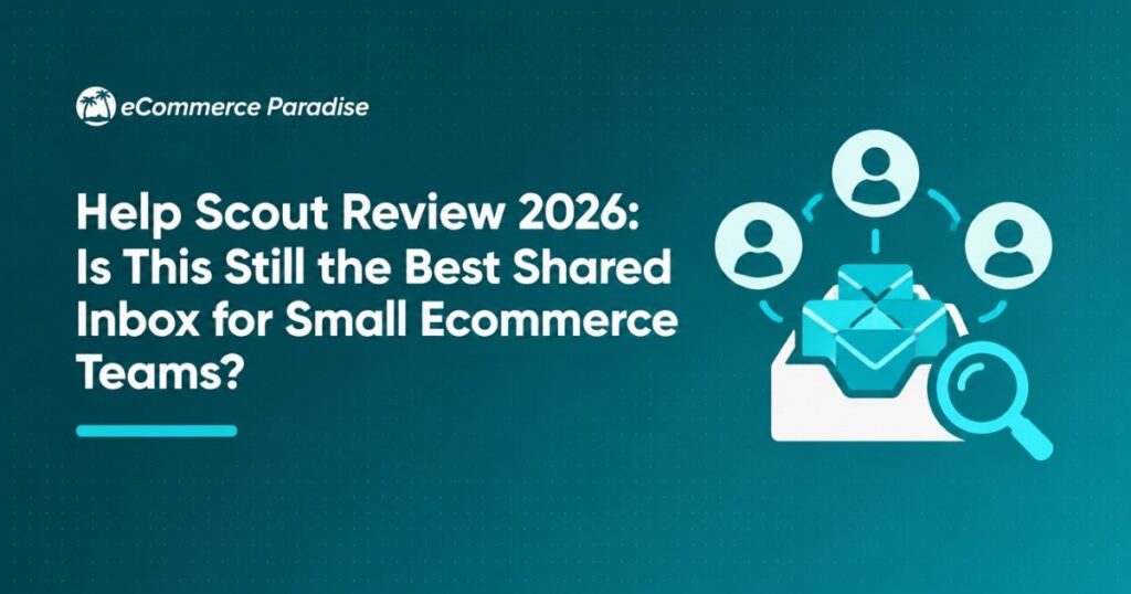 Help Scout Review 2026: Is This Still the Best Shared Inbox for Small Ecommerce Teams?