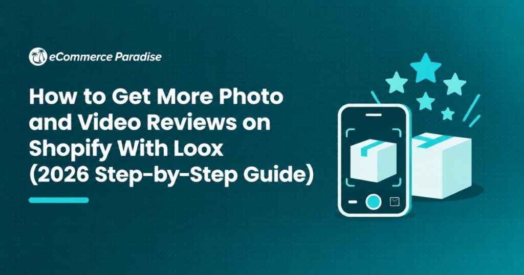 How to Get More Photo and Video Reviews on Shopify With Loox (2026 Step-by-Step Guide)