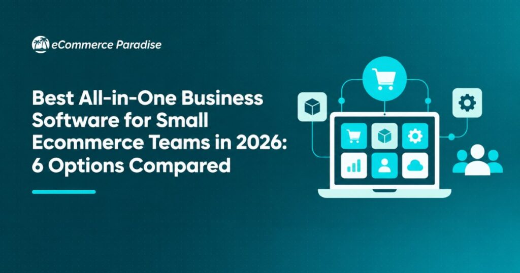 Best All-in-One Business Software for Small Ecommerce Teams in 2026: 6 Options Compared