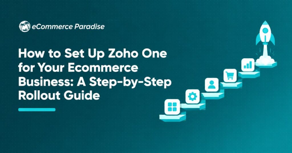 How to Set Up Zoho One for Your Ecommerce Business: A Step-by-Step Rollout Guide