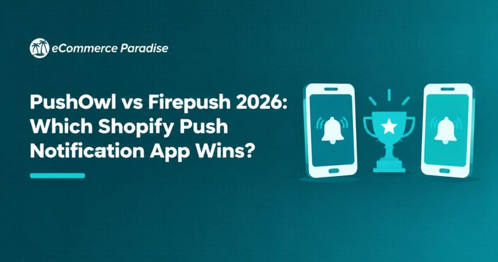 PushOwl vs Firepush 2026: Which Shopify Push Notification App Wins?