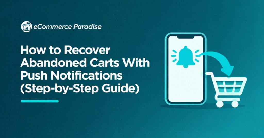 How to Recover Abandoned Carts With Push Notifications (Step-by-Step Guide)