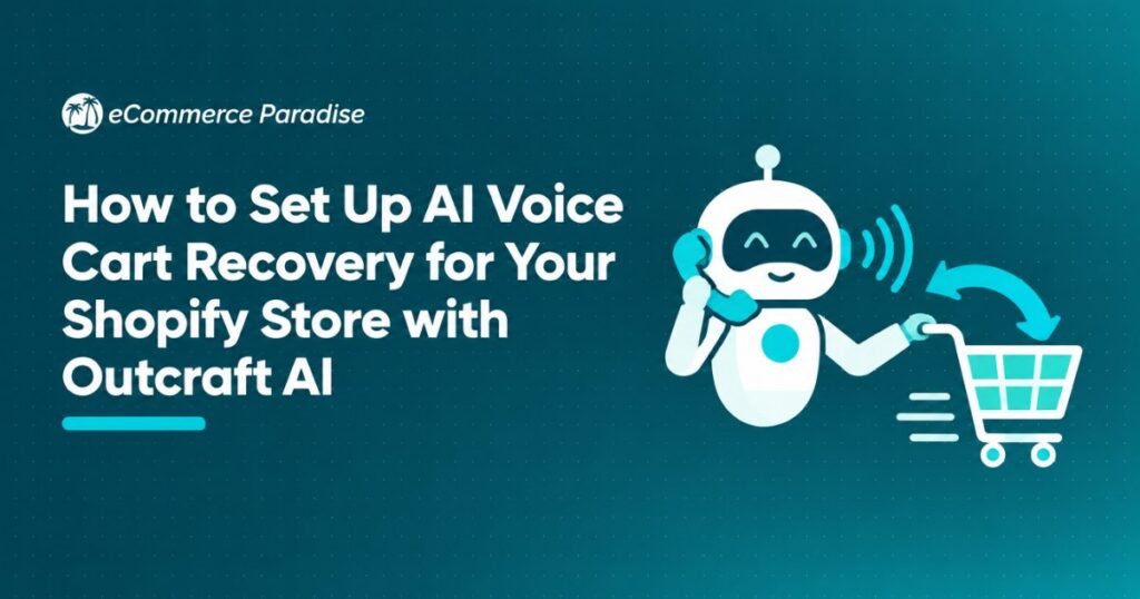 How to Set Up AI Voice Cart Recovery for Your Shopify Store with Outcraft AI