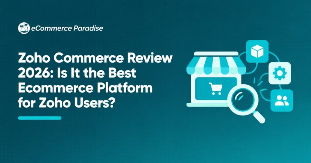 Zoho Commerce Review 2026: Is It the Best Ecommerce Platform for Zoho Users?