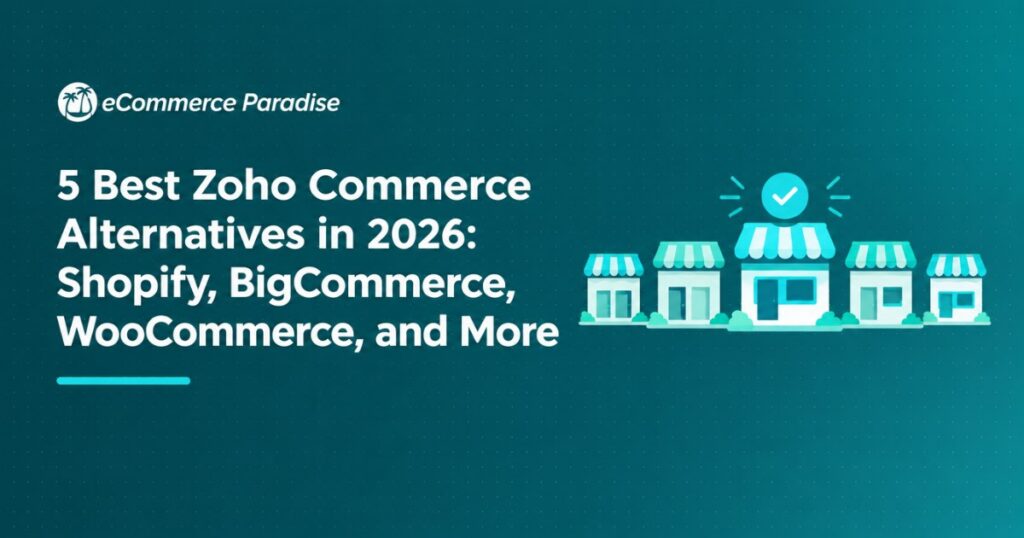 5 Best Zoho Commerce Alternatives in 2026: Shopify, BigCommerce, WooCommerce, and More