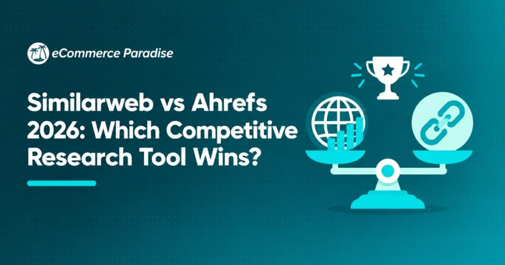 Similarweb vs Ahrefs 2026: Which Competitive Research Tool Wins?