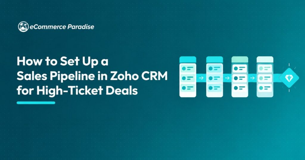 How to Set Up a Sales Pipeline in Zoho CRM for High-Ticket Deals