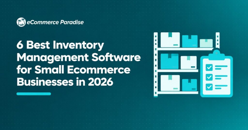 6 Best Inventory Management Software for Small Ecommerce Businesses in 2026