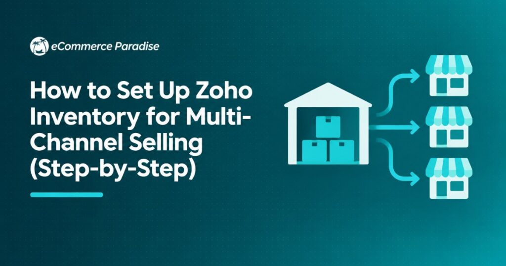 How to Set Up Zoho Inventory for Multi-Channel Selling (Step-by-Step)