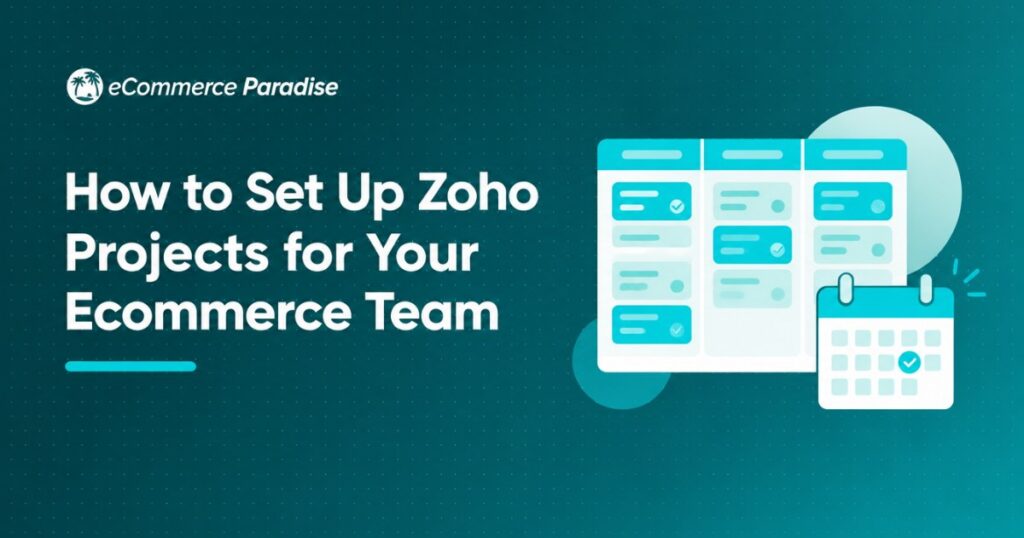 How to Set Up Zoho Projects for Your Ecommerce Team
