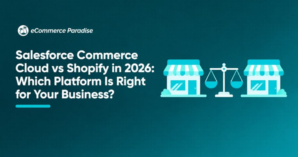 Salesforce Commerce Cloud vs Shopify in 2026: Which Platform Is Right for Your Business?